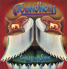 The Groundhogs : Crosscut Saw